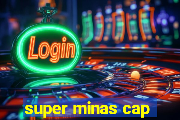 super minas cap